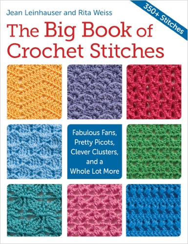 The Big Book of Crochet Stitches - Fabulous Fans, Pretty Picots, Clever Clusters and a Whole Lot More